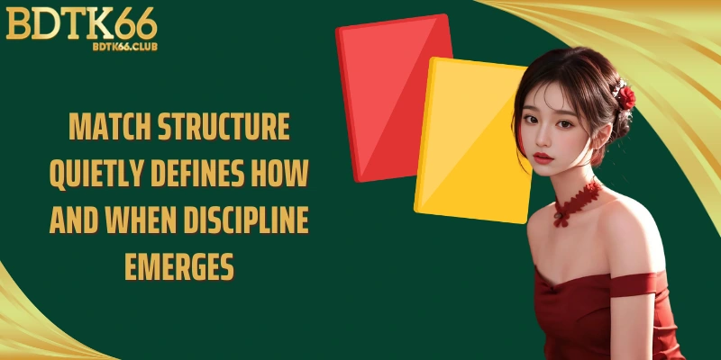 match-structure-quietly-defines-how-and-when-discipline-emerges