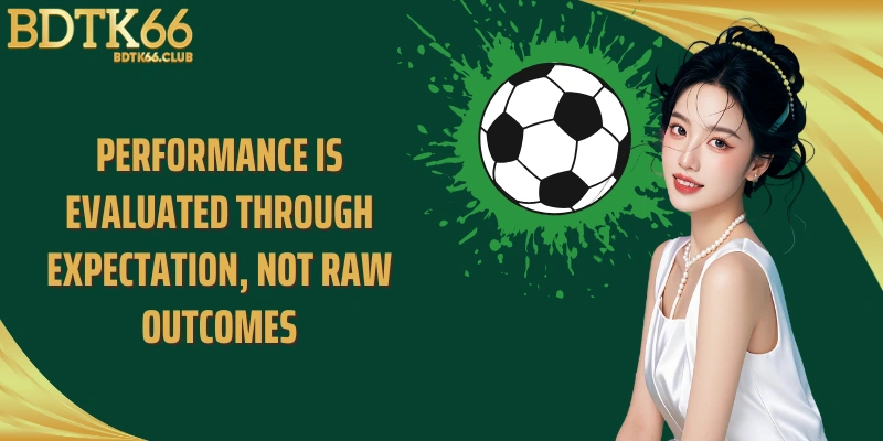 performance-is-evaluated-through-expectation-not-raw-outcomes