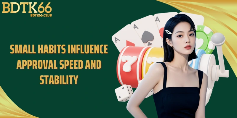 small-habits-influence-approval-speed-and-stability