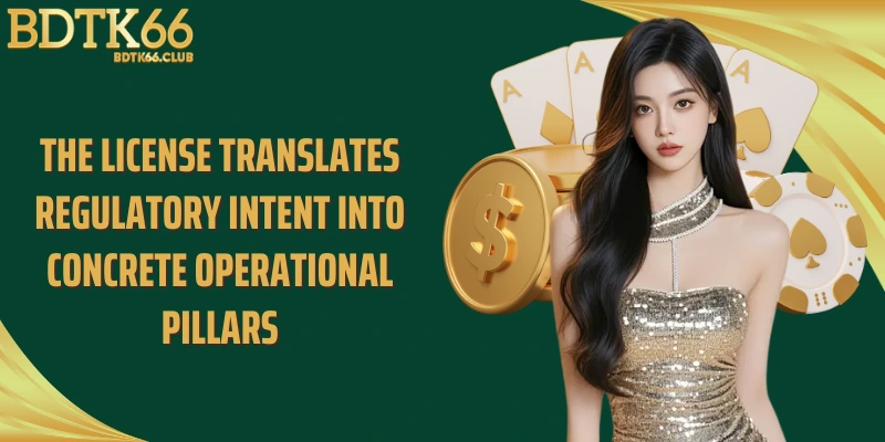 the-license-translates-regulatory-intent-into-concrete-operational-pillars