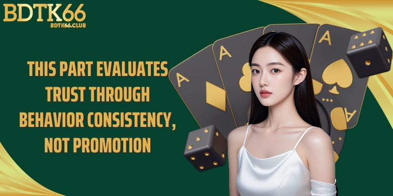 this-part-evaluates-trust-through-behavior-consistency-not-promotion