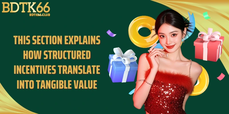 this-section-explains-how-structured-incentives-translate-into-tangible-value