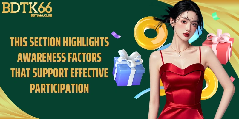 this-section-highlights-awareness-factors-that-support-effective-participation